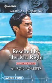 Rescued by Her Mr. Right (Bondi Bay Heroes, Bk 4) (Harlequin Medical, No 980) (Larger Print)