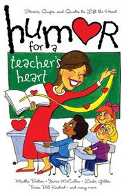 Humor for a Teacher's Heart: Stories, Quips, and Quotes to Lift the Heart (Humor for the Heart)