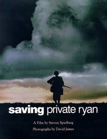Saving Private Ryan, The Men, The Mission, The Movie : A Steven Spielberg Movie
