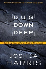 Dug Down Deep: Don't Settle for Superficial Faith. Build Your Life on Truths That Last.