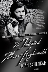 The Talented Miss Highsmith: The Secret Life and Serious Art of Patricia Highsmith