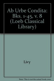 Ab Urbe Condita: Bks. 1-45, v. 8 (Loeb Classical Library)