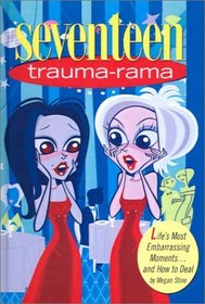 Trauma-Rama: Life's Most Embarassing Moments...and How to Deal (Seventeen (Hardcover))