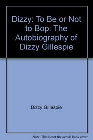 Dizzy: To be or not to bop : the autobiography of Dizzy Gillespie with Al Fraser