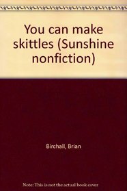 You can make skittles (Sunshine nonfiction)