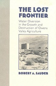 The Lost Frontier: Water Diversion in the Growth and Destruction of Owens Valley Agriculture