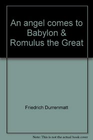 An angel comes to Babylon & Romulus the Great