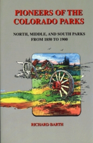 Pioneers of the Colorado Parks: North, Middle, and South Parks: From 1850 to 1900