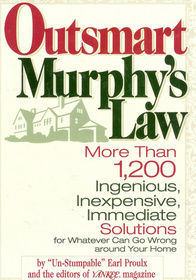 Outsmart Murphy's Law: More than 1,200 ingenious, inexpensive, immediate solutions for whatever can go wrong around your home