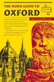 The Dodo Guide to Oxford: A Quirky New Guidebook to the Architecture, History, and Principal Attractions of Oxford