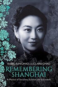 Remembering Shanghai: A Memoir of Socialites, Scholars and Scoundrels