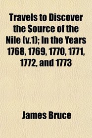 Travels to Discover the Source of the Nile (v.1); In the Years 1768, 1769, 1770, 1771, 1772, and 1773