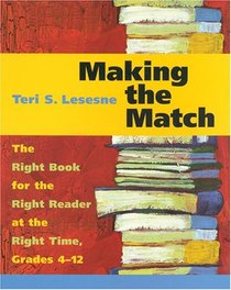 Making the Match: The Right Book for the Right Reader at the Right Time : Grades 4-12