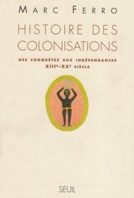 Histoire des colonisations: Des conquetes aux independances, XIIIe-XXe siecle (L'univers historique) (French Edition)