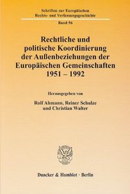 Rechtliche und politische Koordinierung der Au?enbeziehungen der Europischen Gemeinschaften 1951 - 1992