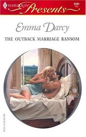 The Outback Marriage Ransom (Harlequin Presents # 2391)
