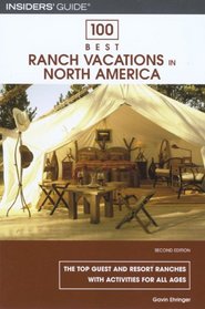 100 Best Ranch Vacations in North America, 2nd: The Top Guest and Resort Ranches with Activities for All Ages (100 Best Series)