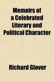 Memoirs of a Celebrated Literary and Political Character
