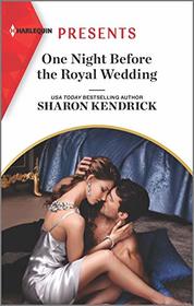 One Night Before the Royal Wedding (Harlequin Presents, No 3890)