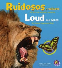 Ruidosos y callados/Loud and Quiet: Un libro de animales opuestos/An Animal Opposites Book (Animales Opuestoas / Animal Opposites) (Spanish Edition)