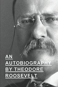 An Autobiography By Theodore Roosevelt