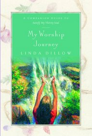 My Worship Journey: A Companion Guide to Satisfy My Thirsty Soul