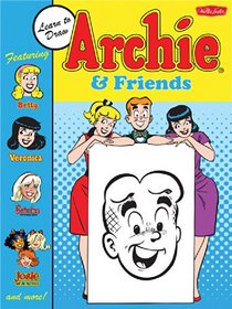 Learn to Draw Archie & Friends: Featuring Betty, Veronica, Sabrina the Teenage Witch, Josie & the Pussycats, and more!