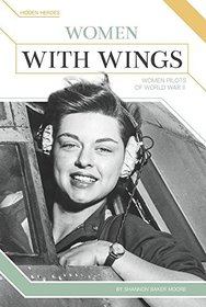 Women with Wings: Women Pilots of World War II (Hidden Heroes)