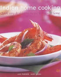 Indian Home Cooking: Quick, Easy and Delicious Recipes to Make at Home