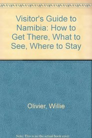 Visitor's Guide to Namibia: How to Get There, What to See, Where to Stay