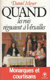 Quand les rois regnaient a Versailles: Monarques et courtisans (Collection Marabout universite) (French Edition)