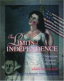 The Limits of Independence: American Women 1760-1800 (Young Oxford History of Women in the United States , Vol 3)