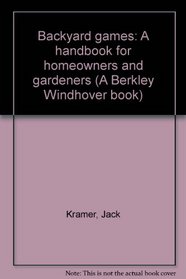 Backyard games: A handbook for homeowners and gardeners (A Berkley Windhover book)