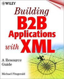 Building B2B Applications with XML: A Resource Guide