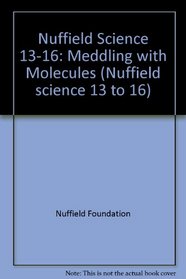Nuffield Science 13-16: Meddling with Molecules (Nuffield science 13 to 16)