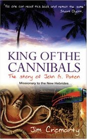 King Of The Cannibals: The Story Of John G. Paton, Missionary To The Hebrides