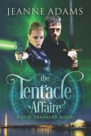 The Tentacle Affaire; Slip Traveler Book 1: A Slip Traveler Novel (The Slip Travelers) (Volume 1)