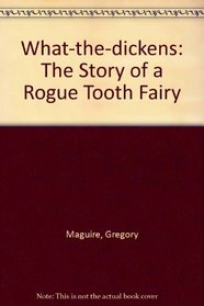 What-the-dickens: The Story of a Rogue Tooth Fairy