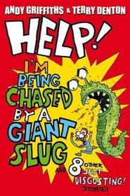 Help! I'm Being Chased by a Giant Slug!: And 8 Other Just Disgusting Stories