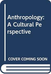 Anthropology: A Cultural Perspective