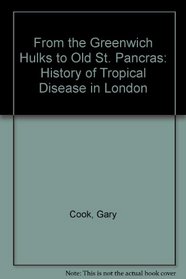 From the Greenwich Hulks to Old st Pancreas: A History of Tropical Disease in London
