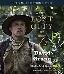 The Lost City of Z (Movie Tie-In): A Tale of Deadly Obsession in the Amazon