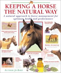 Keeping a Horse the Natural Way: A natural approach to horse management for optimum health and performance