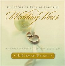 The Complete Book of Christian Wedding Vows: The Importance of How You Say 