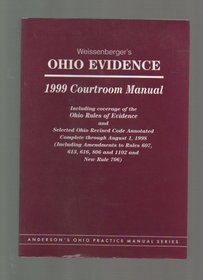 Weissenberger's Ohio Evidence 1999 Courtroom Manual Including Coverage of the Ohio Rules of Evidence and Selected Ohio Revised Code Annotated.