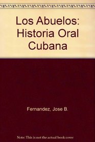 Los Abuelos: Historia Oral Cubana (Coleccion Cuba y sus jueces)