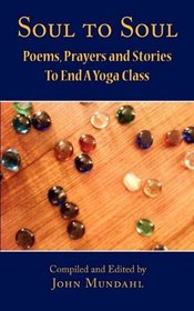 Soul To Soul: Poems, Prayers and Stories To End A Yoga Class
