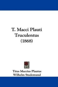 T. Macci Plauti Truculentus (1868) (Latin Edition)