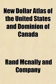 New Dollar Atlas of the United States and Dominion of Canada