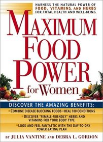 Maximum Food Power for Women: Harness the Natural Power of Food, Vitamins, and Herbs for Total Health and Well-Being